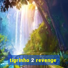 tigrinho 2 revenge